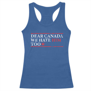 Dear Canada We Hate Him Too Racerback Tank Top Canadian Independence TS10 Royal Blue Print Your Wear