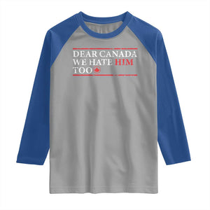 Dear Canada We Hate Him Too Raglan Shirt Canadian Independence TS10 Sport Gray Royal Print Your Wear