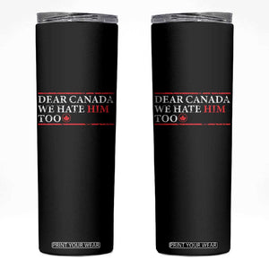 Dear Canada We Hate Him Too Skinny Tumbler Canadian Independence TS10 Black Print Your Wear