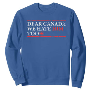 Dear Canada We Hate Him Too Sweatshirt Canadian Independence TS10 Royal Blue Print Your Wear