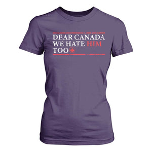 Dear Canada We Hate Him Too T Shirt For Women Canadian Independence TS10 Purple Print Your Wear