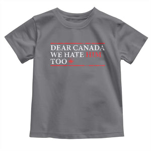 Dear Canada We Hate Him Too Toddler T Shirt Canadian Independence TS10 Charcoal Print Your Wear