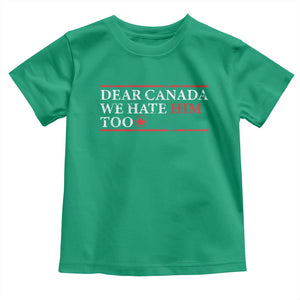 Dear Canada We Hate Him Too Toddler T Shirt Canadian Independence TS10 Irish Green Print Your Wear
