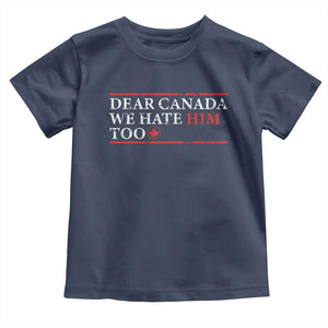 Dear Canada We Hate Him Too Toddler T Shirt Canadian Independence TS10 Navy Print Your Wear