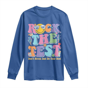 Teacher Test Day Long Sleeve Shirt Rock The Test Dont Stress Just Do Your Best Cute Groovy TS10 Royal Blue Print Your Wear