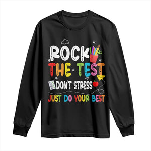 Rock The Test Day Long Sleeve Shirt Teacher Exam Testing Outfit Just Do Your Best TS10 Black Print Your Wear