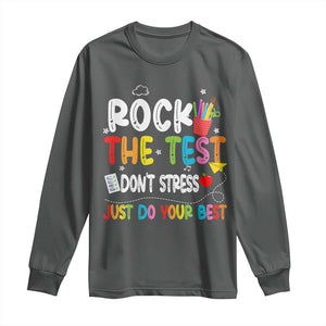 Rock The Test Day Long Sleeve Shirt Teacher Exam Testing Outfit Just Do Your Best TS10 Dark Heather Print Your Wear