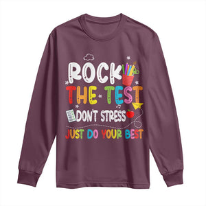 Rock The Test Day Long Sleeve Shirt Teacher Exam Testing Outfit Just Do Your Best TS10 Maroon Print Your Wear