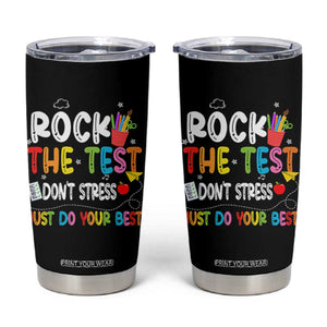 Rock The Test Day Tumbler Cup Teacher Exam Testing Outfit Just Do Your Best TS10 Black Print Your Wear