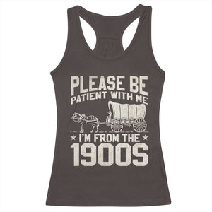 Please Be Patient I'm From the 1900s Racerback Tank Top Funny Western Meme Vintage 90s Country TS10 Dark Chocolate Print Your Wear