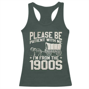 Please Be Patient I'm From the 1900s Racerback Tank Top Funny Western Meme Vintage 90s Country TS10 Dark Forest Green Print Your Wear
