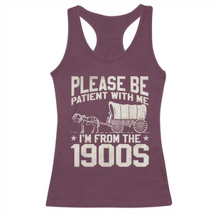 Please Be Patient I'm From the 1900s Racerback Tank Top Funny Western Meme Vintage 90s Country TS10 Maroon Print Your Wear