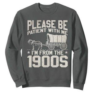 Please Be Patient I'm From the 1900s Sweatshirt Funny Western Meme Vintage 90s Country TS10 Dark Heather Print Your Wear