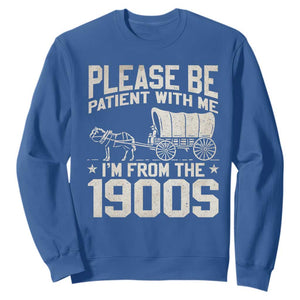 Please Be Patient I'm From the 1900s Sweatshirt Funny Western Meme Vintage 90s Country TS10 Royal Blue Print Your Wear
