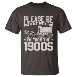 Please Be Patient I'm From the 1900s T Shirt Funny Western Meme Vintage 90s Country TS10 Dark Chocolate Print Your Wear