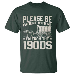 Please Be Patient I'm From the 1900s T Shirt Funny Western Meme Vintage 90s Country TS10 Dark Forest Green Print Your Wear