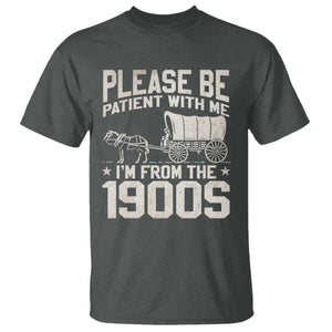 Please Be Patient I'm From the 1900s T Shirt Funny Western Meme Vintage 90s Country TS10 Dark Heather Print Your Wear