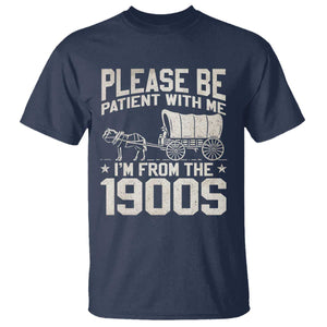 Please Be Patient I'm From the 1900s T Shirt Funny Western Meme Vintage 90s Country TS10 Navy Print Your Wear