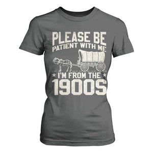 Please Be Patient I'm From the 1900s T Shirt For Women Funny Western Meme Vintage 90s Country TS10 Dark Heather Print Your Wear