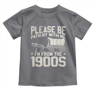 Please Be Patient I'm From the 1900s Toddler T Shirt Funny Western Meme Vintage 90s Country TS10 Charcoal Print Your Wear