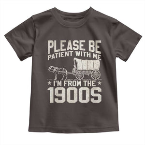 Please Be Patient I'm From the 1900s Toddler T Shirt Funny Western Meme Vintage 90s Country TS10 Dark Chocolate Print Your Wear
