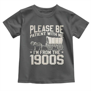 Please Be Patient I'm From the 1900s Toddler T Shirt Funny Western Meme Vintage 90s Country TS10 Dark Heather Print Your Wear