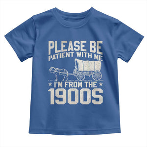 Please Be Patient I'm From the 1900s Toddler T Shirt Funny Western Meme Vintage 90s Country TS10 Royal Blue Print Your Wear