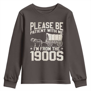 Please Be Patient I'm From the 1900s Youth Sweatshirt Funny Western Meme Vintage 90s Country TS10 Dark Chocolate Print Your Wear
