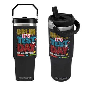 Bruh Test Day Flip Straw Tumbler You Got This Testing Motivational Teacher TS10 One Size: 30 oz Black Print Your Wear