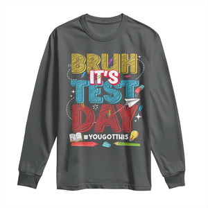 Bruh Test Day Long Sleeve Shirt You Got This Testing Motivational Teacher TS10 Dark Heather Print Your Wear