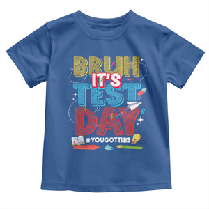 Bruh Test Day Toddler T Shirt You Got This Testing Motivational Teacher TS10 Royal Blue Print Your Wear