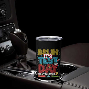 Bruh Test Day Tumbler Cup You Got This Testing Motivational Teacher TS10 Print Your Wear