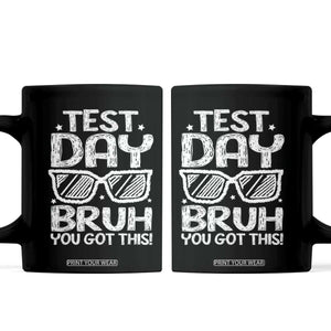 Test Day Bruh Coffee Mug You Got This Testing Motivational Sunglasses Teacher TS10 Black Print Your Wear