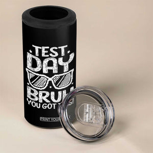 Test Day Bruh 4 in 1 Can Cooler Tumbler You Got This Testing Motivational Sunglasses Teacher TS10 Print Your Wear