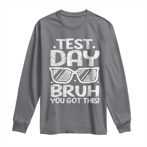 Test Day Bruh Long Sleeve Shirt You Got This Testing Motivational Sunglasses Teacher TS10 Charcoal Print Your Wear