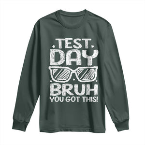 Test Day Bruh Long Sleeve Shirt You Got This Testing Motivational Sunglasses Teacher TS10 Dark Forest Green Print Your Wear
