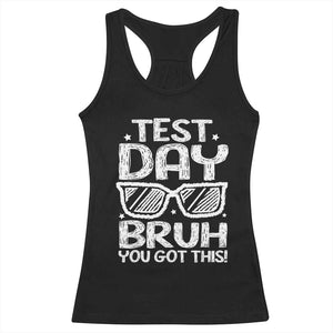 Test Day Bruh Racerback Tank Top You Got This Testing Motivational Sunglasses Teacher TS10 Black Print Your Wear