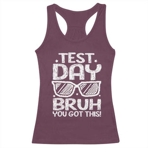 Test Day Bruh Racerback Tank Top You Got This Testing Motivational Sunglasses Teacher TS10 Maroon Print Your Wear