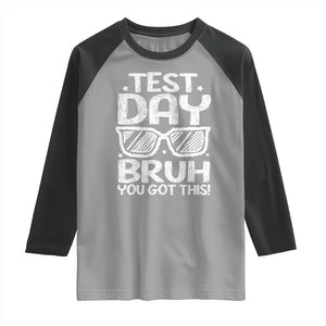 Test Day Bruh Raglan Shirt You Got This Testing Motivational Sunglasses Teacher TS10 Sport Gray Black Print Your Wear