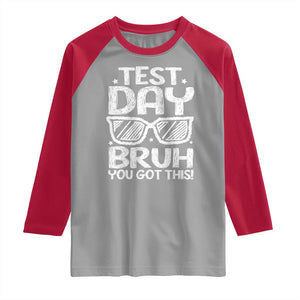 Test Day Bruh Raglan Shirt You Got This Testing Motivational Sunglasses Teacher TS10 Sport Gray Red Print Your Wear