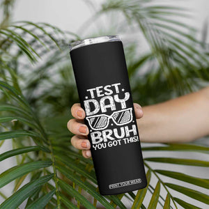 Test Day Bruh Skinny Tumbler You Got This Testing Motivational Sunglasses Teacher TS10 Print Your Wear