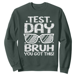 Test Day Bruh Sweatshirt You Got This Testing Motivational Sunglasses Teacher TS10 Dark Forest Green Print Your Wear