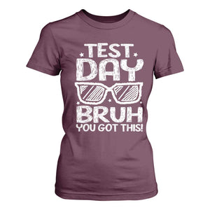 Test Day Bruh T Shirt For Women You Got This Testing Motivational Sunglasses Teacher TS10 Maroon Print Your Wear