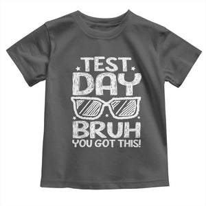 Test Day Bruh Toddler T Shirt You Got This Testing Motivational Sunglasses Teacher TS10 Dark Heather Print Your Wear