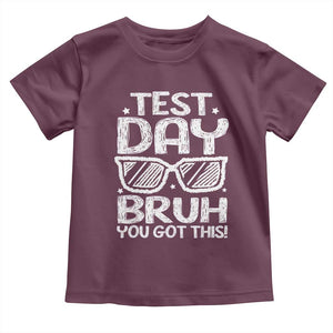 Test Day Bruh Toddler T Shirt You Got This Testing Motivational Sunglasses Teacher TS10 Maroon Print Your Wear