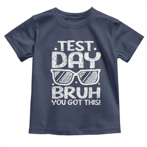 Test Day Bruh Toddler T Shirt You Got This Testing Motivational Sunglasses Teacher TS10 Navy Print Your Wear
