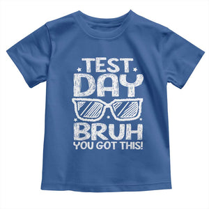 Test Day Bruh Toddler T Shirt You Got This Testing Motivational Sunglasses Teacher TS10 Royal Blue Print Your Wear
