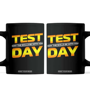 Funny Test Day Coffee Mug May The Skills Be With You Motivational Teacher TS10 Black Print Your Wear