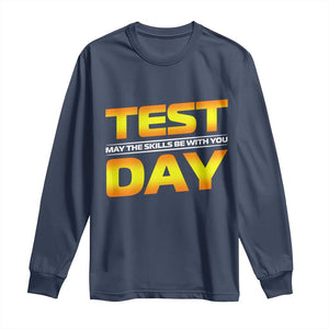 Funny Test Day Long Sleeve Shirt May The Skills Be With You Motivational Teacher TS10 Navy Print Your Wear