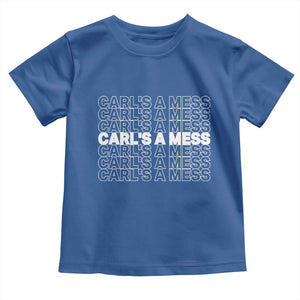 Carl's A Mess Toddler T Shirt Reality TV Funny Meme TS10 Royal Blue Print Your Wear